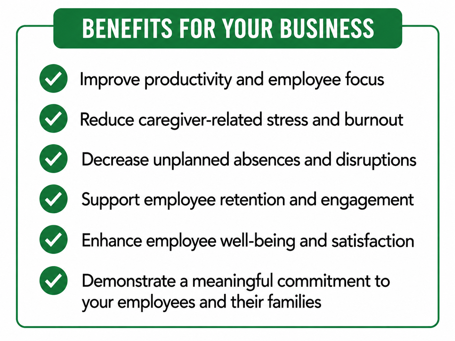 Benefits for Your Business — improve productivity, reduce caregiver stress, decrease absences, support retention, enhance well-being